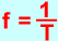 f=1/T